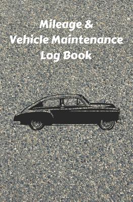 Mileage & Vehicle Maintenance Log Book: Service Record Book & Track Mileage Notebook For Vintage Cars And Other Vehicles