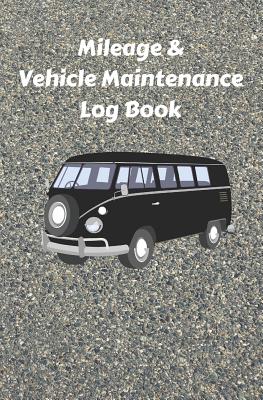 Mileage & Vehicle Maintenance Log Book: Service Record Book & Track Mileage Notebook For Camper Vans Buses And Other Vehicles