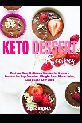 Keto Dessert Recipes: Fast and Easy Delicious Recipes for Dessert, Dessert for Any Occasion, Weight Loss, Dietcalories, Low Sugar, Low Carb