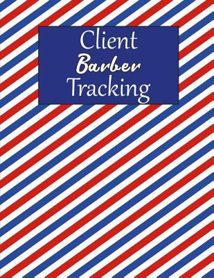Client Barber Tracking: Client Data Organizer Log Book - Personal Client Record Book Customer Information - Barber Gifts for Men and Women - Barber Client Book