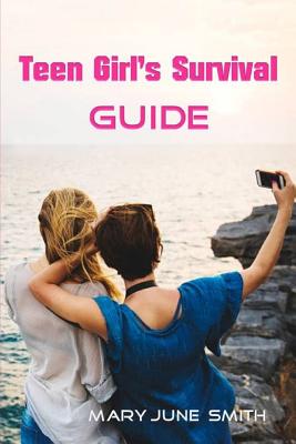 Teen Girl's Survival Guide: Understanding Your Body and More