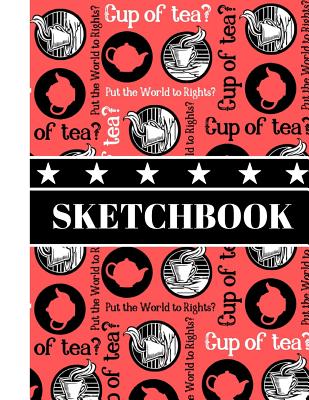 Cup of Tea? (SKETCHBOOK): Tea Themed Novelty Print Art Gift - Sketchbook for Women