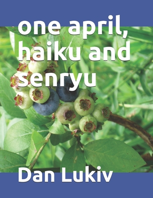 one april, haiku and senryu