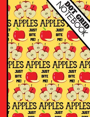 Dot Grid Notebook: Cute Apples Just Bite Me Quote Print - Dotted Bullet Style Notebook for Men and Women