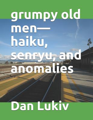 grumpy old men-haiku, senryu, and anomalies