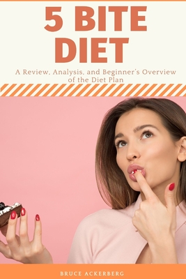 Five Bite Diet: A Review, Analysis, and Beginner's Overview of the Diet Plan