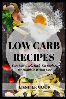 Low Carb Recipes: Easy Low-Carb, High-Fat Recipes for Health & Weight Loss