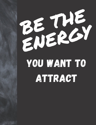 Be The Energy You Want To Attract: Law Of Attraction Sketchbook Drawing Art Book - Large Sketchpad With Black Pages To Use With Gel Pens, Neon Pens And Metallic Pens