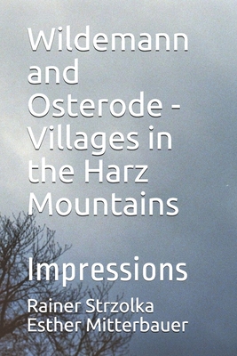 Wildemann and Osterode - Villages in the Harz Mountains: Impressions