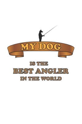 My Dog is the Best Angler in the world: Angler Notizbuch Geschenk-Idee - Karo - A5 - 120 Seiten