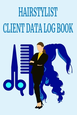 Hairstylist Client Data Log Book: 6 x 9 Stylist Salon Client Tracking Address & Appointment Book with A to Z Alphabetic Tabs to Record Personal Customer Information Woman Tools Cover (157 Pages)