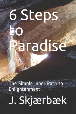 6 Steps to Paradise: The Simple Inner Path to Enlightenment