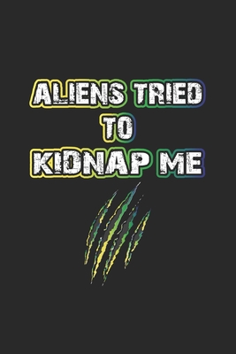 Aliens Tried To Kidnap Me: Notizbuch, Notizheft, Notizblock - Geschenk-Idee für Alien Ufo Fans - Karo - A5 - 120 Seiten