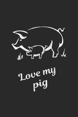 Love my pig: Notizbuch, Notizheft, Notizblock - Lustige Geschenk-Idee für Landwirte & Bauern - Karo - A5 - 120 Seiten