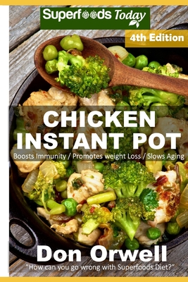 Chicken Instant Pot: 40 Chicken Instant Pot Recipes full of Antioxidants and Phytochemicals