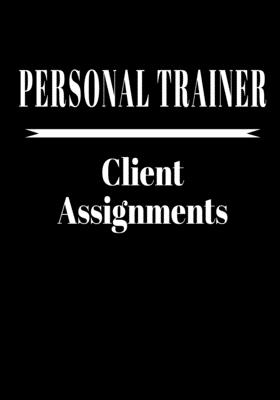 Personal Trainer Client Assignments: 7 x 10 Workout Organizer Book to Give to Your Clients - Black Simple Cover (120 Pages)