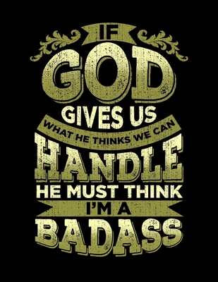 If God Gives Us What We Can Handle He Thinks I'm A Badass: A Gift Notebook For Surgery Patients 8.5x11 200 Pages