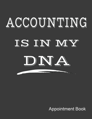 Accounting Is In My DNA Appointment Book: Accountant - Daily and Hourly - Undated Calendar - Schedule Interval Appt & Times