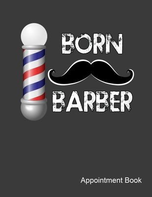 Born Barber Appointment Book: Barber Daily and Hourly - Undated Calendar - Schedule Interval Appot & Times