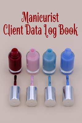 Manicurist Client Data Log Book: 6 x 9 Nail Stylist Salon Client Tracking Address & Appointment Book with A to Z Alphabetic Tabs to Record Personal Customer Information Polish cover (157 Pages)