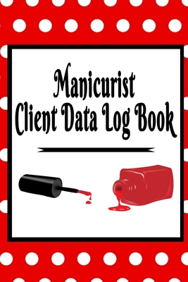 Manicurist Client Data Log Book: 6 x 9 Nail Stylist Salon Client Tracking Address & Appointment Book with A to Z Alphabetic Tabs to Record Personal Customer Information Red Polka Dot cover (157 Pages)