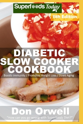 Diabetic Slow Cooker Cookbook: Over 265 Low Carb Diabetic Recipes full of Dump Dinners Recipes