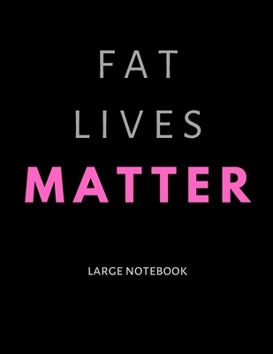 Fat Lives Matter: Large Notebook