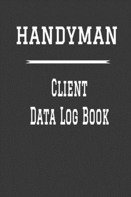 Handyman Client Data Log Book: 6 x 9 Handy Man Home Repairs Tracking Address & Appointment Book with A to Z Alphabetic Tabs to Record Personal Customer Information Basic Grey cover (157 Pages)