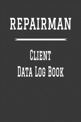 Repairman Client Data Log Book: 6 x 9 Handy Man Home Repairs Tracking Address & Appointment Book with A to Z Alphabetic Tabs to Record Personal Customer Information Basic Grey cover (157 Pages)