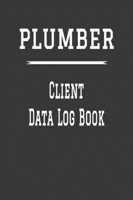 Plumber Client Data Log Book: 6 x 9 Plumber Home Repairs Tracking Address & Appointment Book with A to Z Alphabetic Tabs to Record Personal Customer Information Basic Grey cover (157 Pages)
