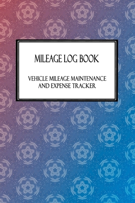 Mileage Log Book - Vehicle Mileage Maintenance and Expense Tracker: Fun Geometric Star Pattern Cover Design with 6 X 9 Custom Interior Pages
