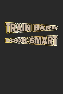 Train Hard Look Smart: Notizbuch Geschenk-Idee - Karo - A5 - 120 Seiten
