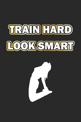 Train Hard Look Smart: Notizbuch Geschenk-Idee - Karo - A5 - 120 Seiten