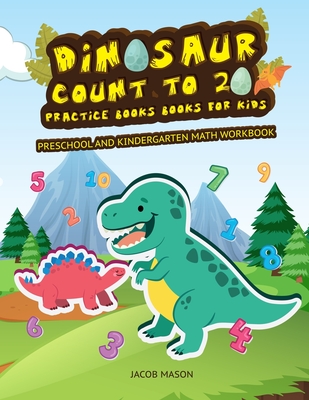 Dinosaur Count To 20 Practice Books For Kids: Preschool And Kindergarten Math Workbook