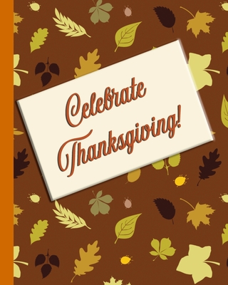 Celebrate Thanksgiving!: Don't Go Broke Entertaining this Holiday Season!