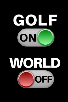Golf On - World Off: Small Golfing Quotes Logbook With Scorecard Template Like Tracking Sheets, Yardage Pages To Track Your Game Stats And More