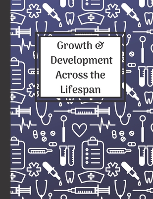 Growth & Development Across the Lifespan: One Subject Notebook College Ruled Paper Nursing College Class