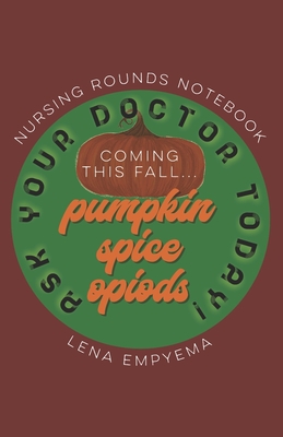 Pumpkin Spice Opioids Nursing Rounds Notebook: 5.5 x 8.5 Pocket-sized Patient Care Organizer