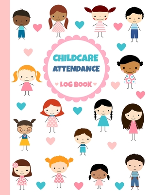 Childcare Attendance Log Book: Cute Boys and Girls - Large Sign In and Out Register Log with Name, Phone Number, Time and Parent Signature Space for Daycare, Preschool, Nursery and Childminder