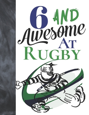 6 And Awesome At Rugby: Sketchbook Activity Book Gift For Rugby Players - Game Sketchpad To Draw And Sketch In