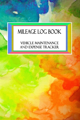 Mileage Log Book Vehicle Maintenance and Expense Tracker: Watercolor Rainbow Pattern Design with 6 X 9 Custom Interior Pages