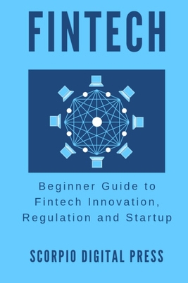 Fintech: Beginner Guide to Fintech Innovation, Regulation and Startup
