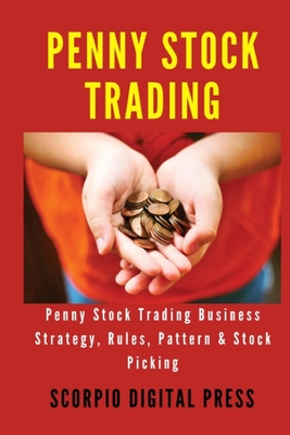 Beginner's Guide to the Penny Trade: Stock Trading Strategy, Rules, Pattern & Picking