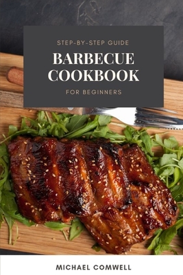 Barbecue Cookbook: Step-By-Step Guide for Beginners