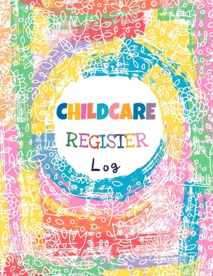 Childcare Register Log: Large Sign In and Out Register Log Book and Tracker with Name, Phone Number, Time and Parent Signature Space for Daycare, Preschool, Nursery and Childminder