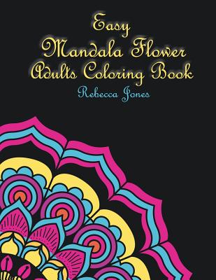 Easy Mandala Flower Adults Coloring Book: Mandala Coloring Book for Adults, Seniors and Beginners. Mandala Doodle Flower Coloring Page for Stress Relief and Relaxation