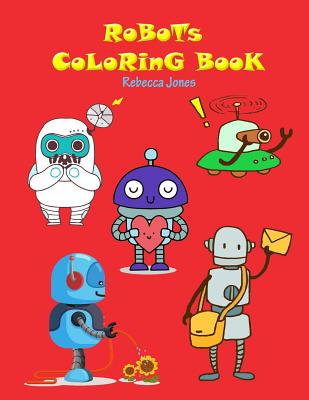 Robots Coloring Book: Giant Robot Coloring Book for Kids, a Jumbo Coloring Book for Children Activity Books. for Kids Ages 2-4, 4-8