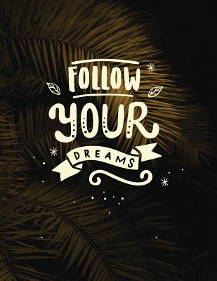 Follow your dreams: Inspirational quote notebook &#9733; Personal notes &#9733; Daily diary &#9733; Office supplies 8.5 x 11 - big notebook 150 pages College ruled