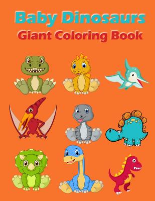 Baby Dinosaurs Giant Coloring Book: A Jumbo Coloring Book for Children Activity Books. for Kids Ages 2-4, 4-8.