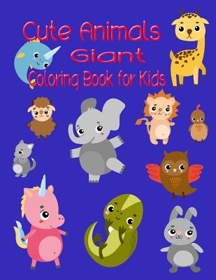 Cute Animals Giant Coloring Book for Kids: Super Cute Animals Coloring Books for Kids.a Jumbo Coloring Book for Children Activity Books. for Kids Ages 2-4, 4-8
